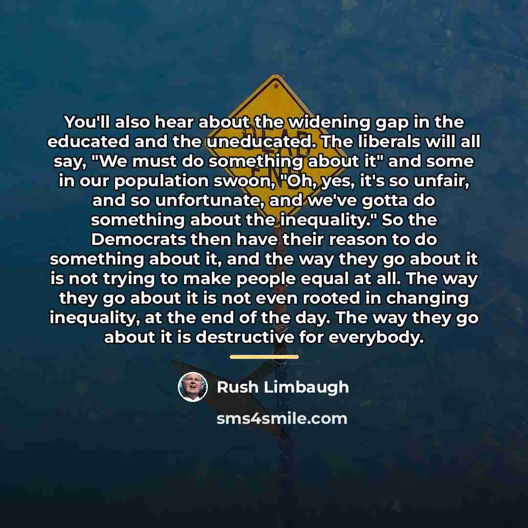 “You'll also hear about the widening gap in the educated…” quote by Rush Limbaugh