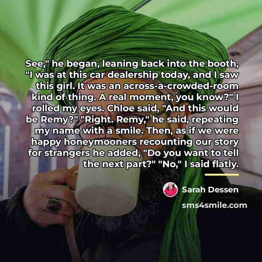 “See," he began, leaning back into the booth, "I was…” quote by Sarah Dessen