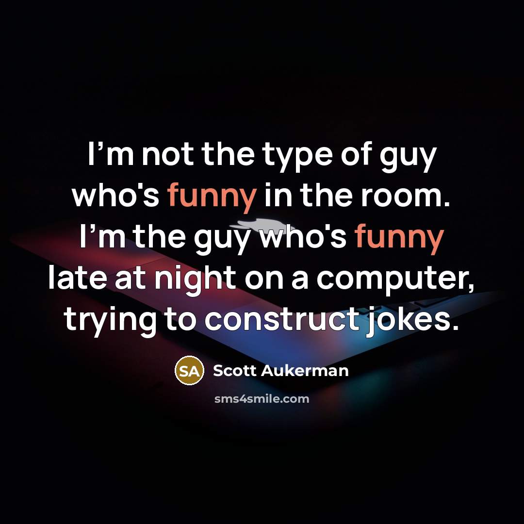 “I'm not the type of guy who's funny in the…” quote by Scott Aukerman