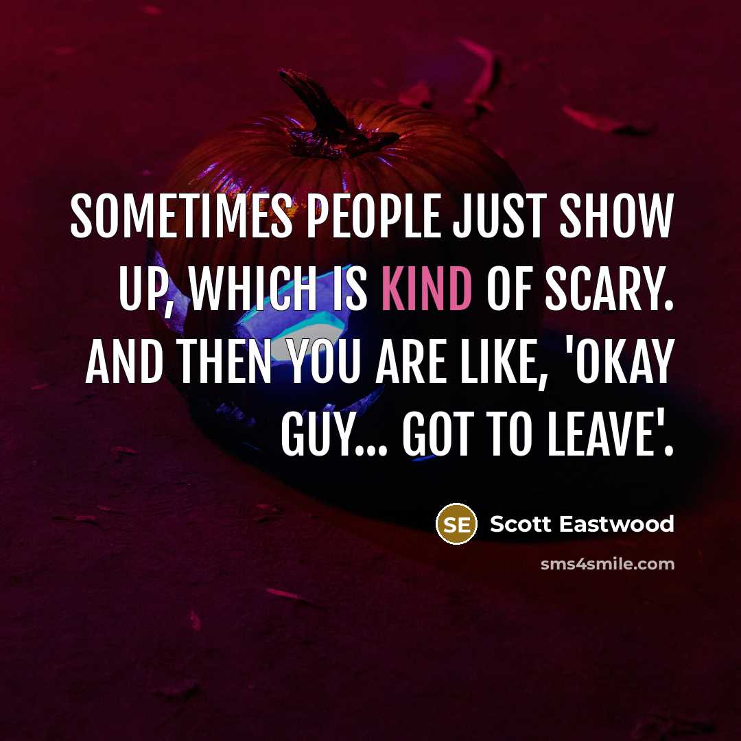 “Sometimes people just show up, which is kind of scary.…” quote by Scott Eastwood