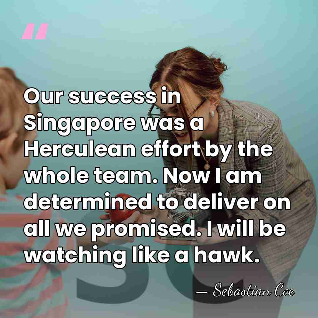 Our success in Singapore was a Herculean effort by the whole team.&hellip; - Sebastian Coe