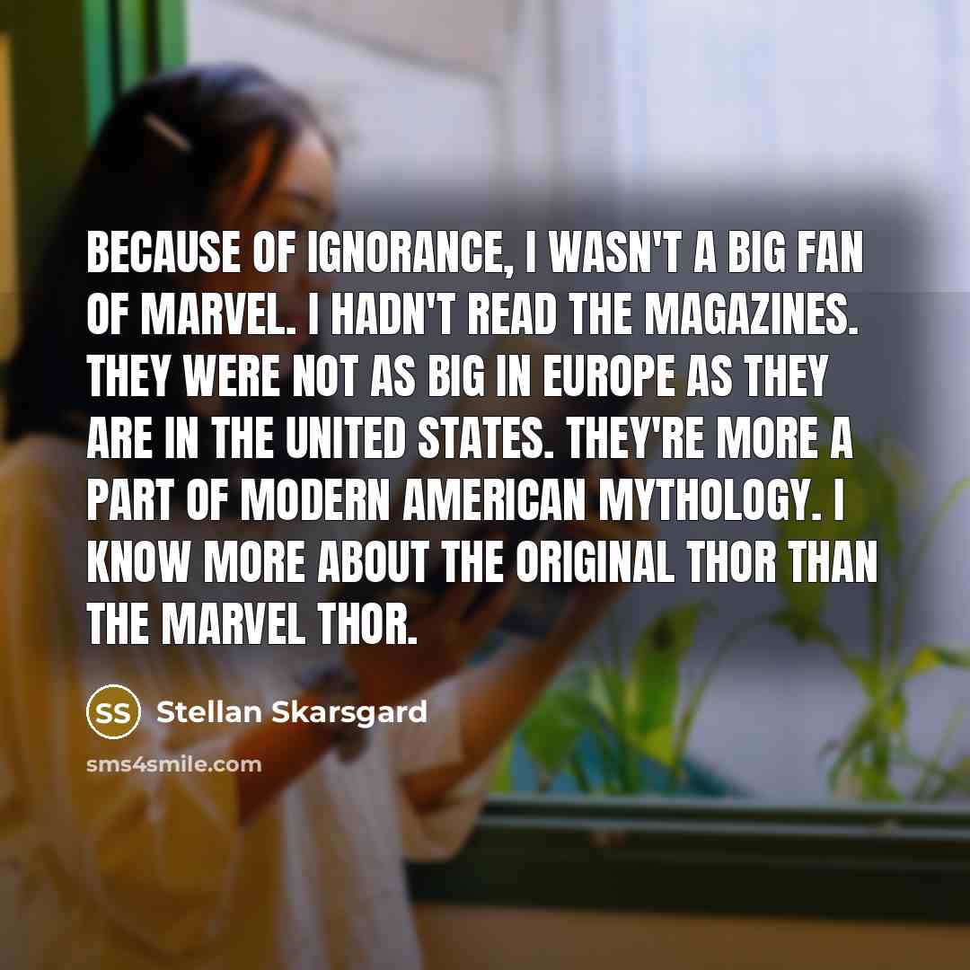 “Because of ignorance, I wasn't a big fan of Marvel.…” quote by Stellan Skarsgard