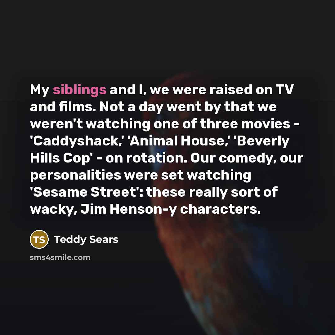 “My siblings and I, we were raised on TV and…” quote by Teddy Sears