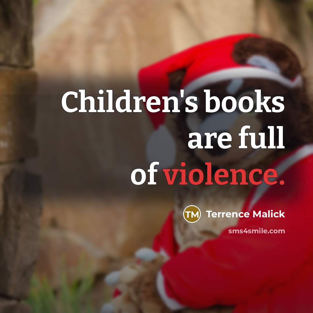 “Children's books are full of violence.…” quote by Terrence Malick