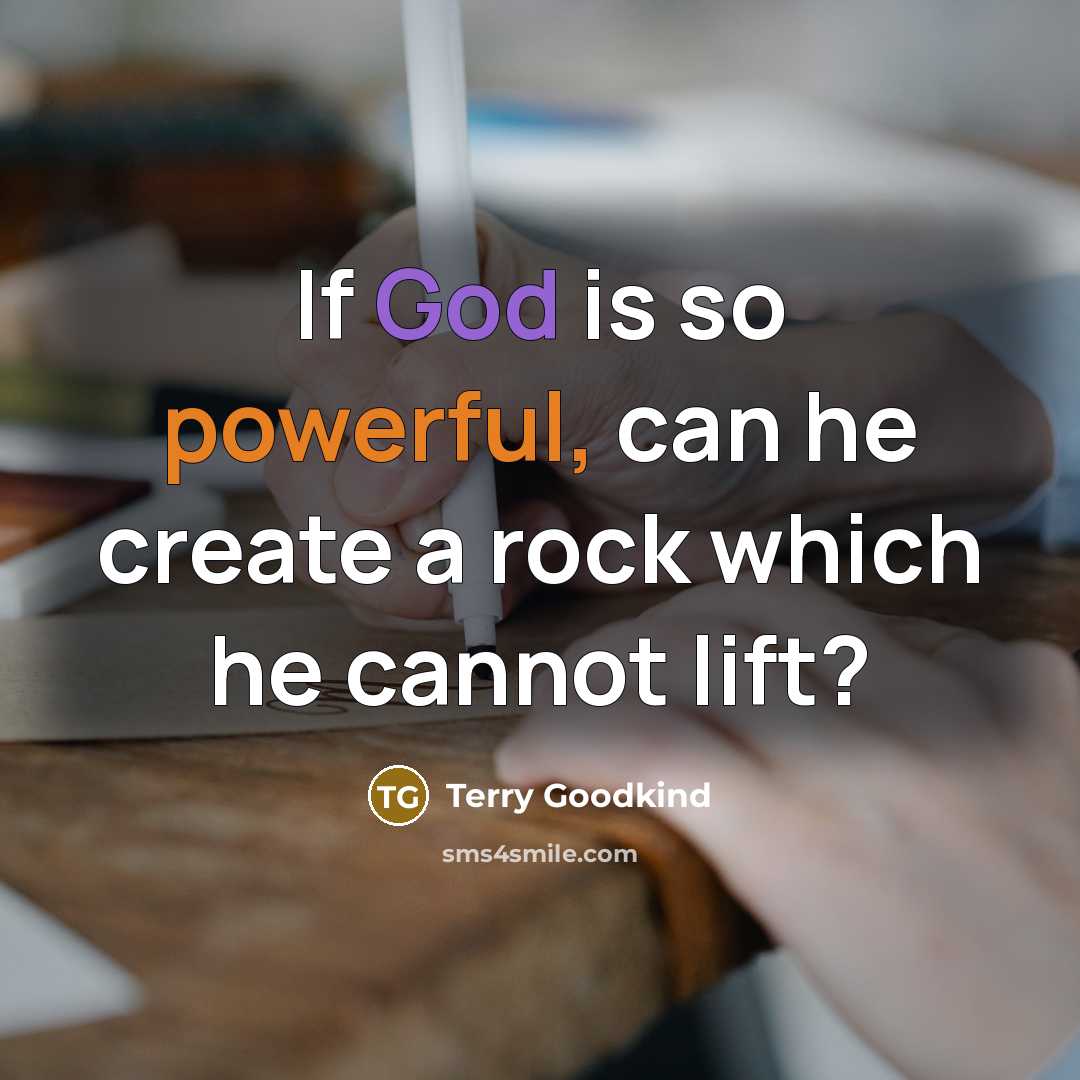 “If God is so powerful, can he create a rock…” quote by Terry Goodkind