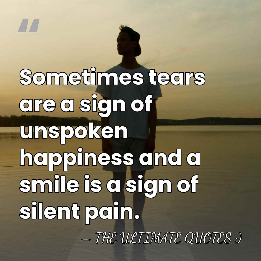 Sometimes tears are a sign of unspoken happiness and a smile is&hellip; - THE ULTIMATE QUOTES :)