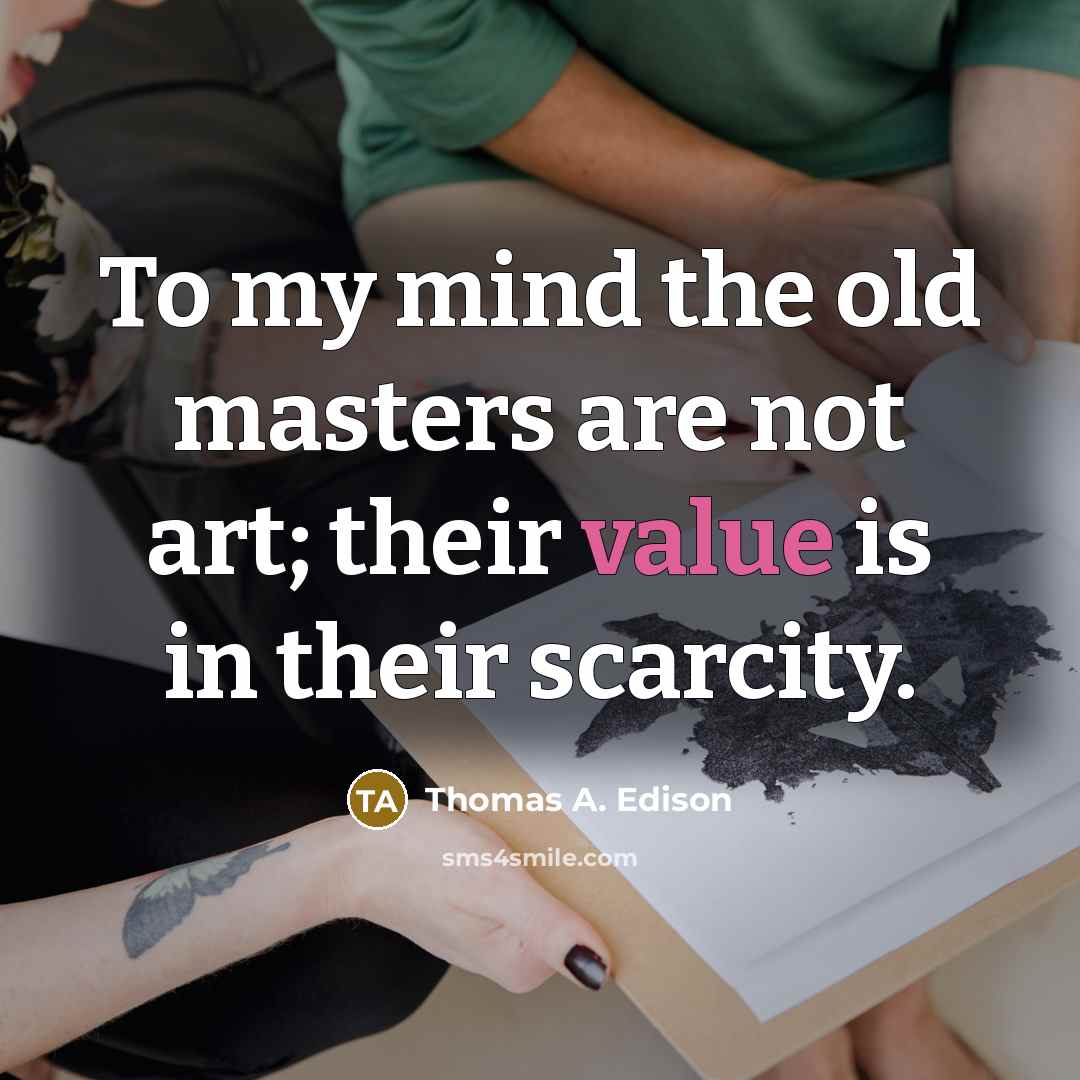 “To my mind the old masters are not art; their…” quote by Thomas A. Edison