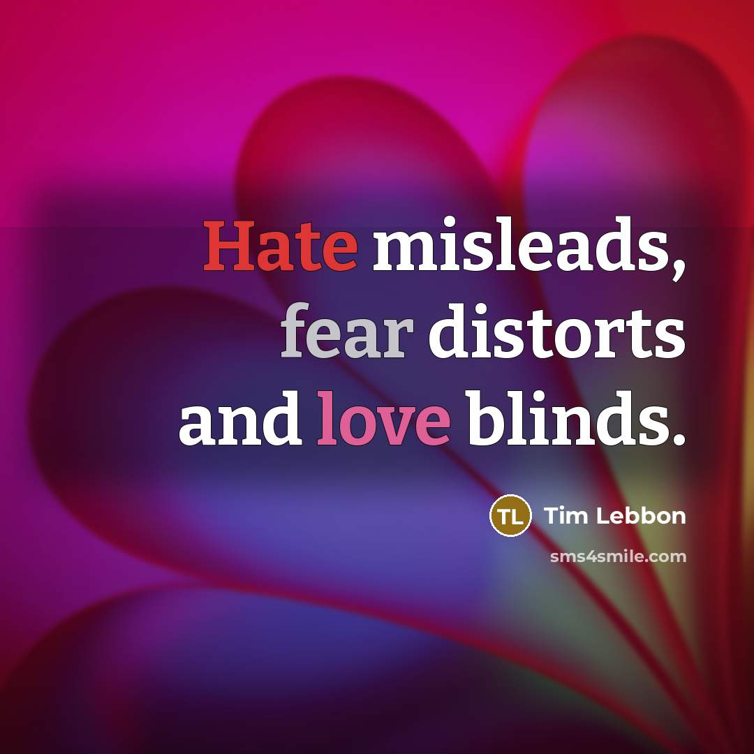 “Hate misleads, fear distorts and love blinds.…” quote by Tim Lebbon