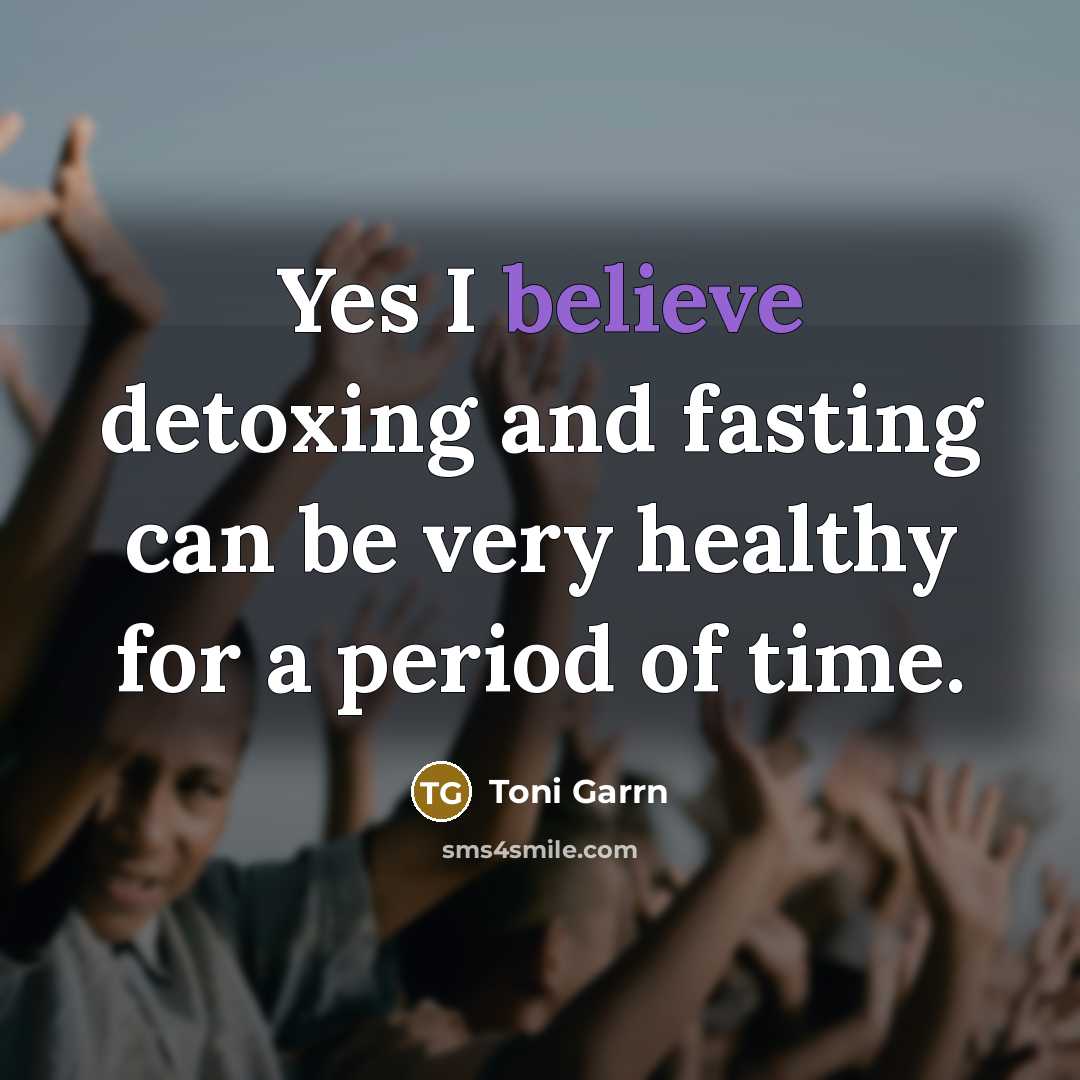 “Yes I believe detoxing and fasting can be very healthy…” quote by Toni Garrn