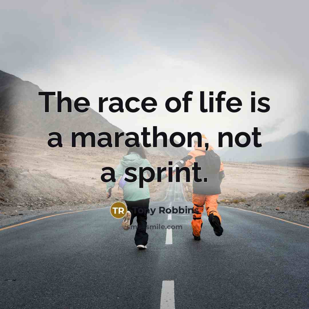 “The race of life is a marathon, not a sprint.…” quote by Tony Robbins