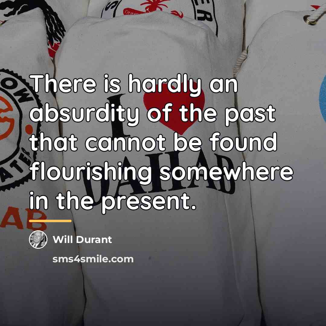 “There is hardly an absurdity of the past that cannot…” quote by Will Durant