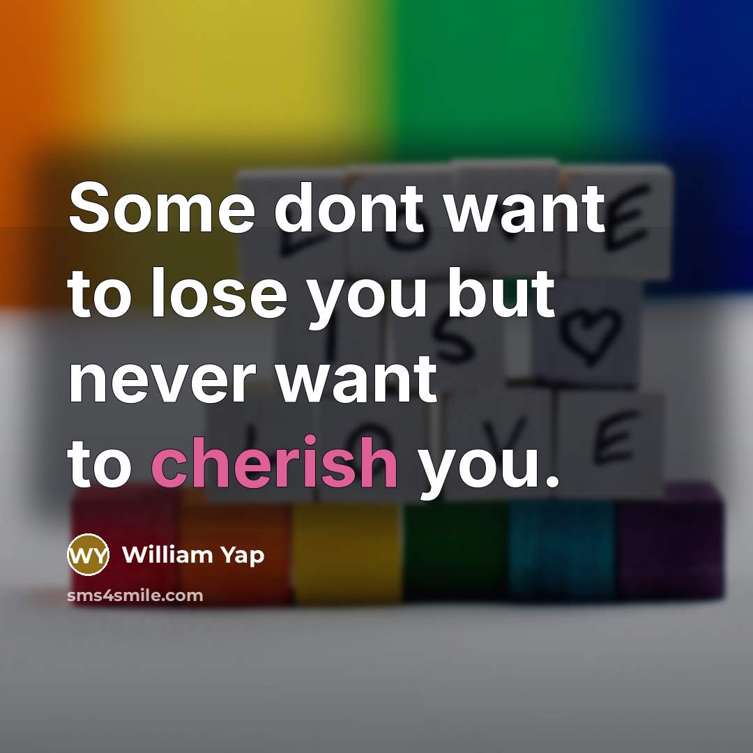 “Some dont want to lose you but never want to…” quote by William Yap