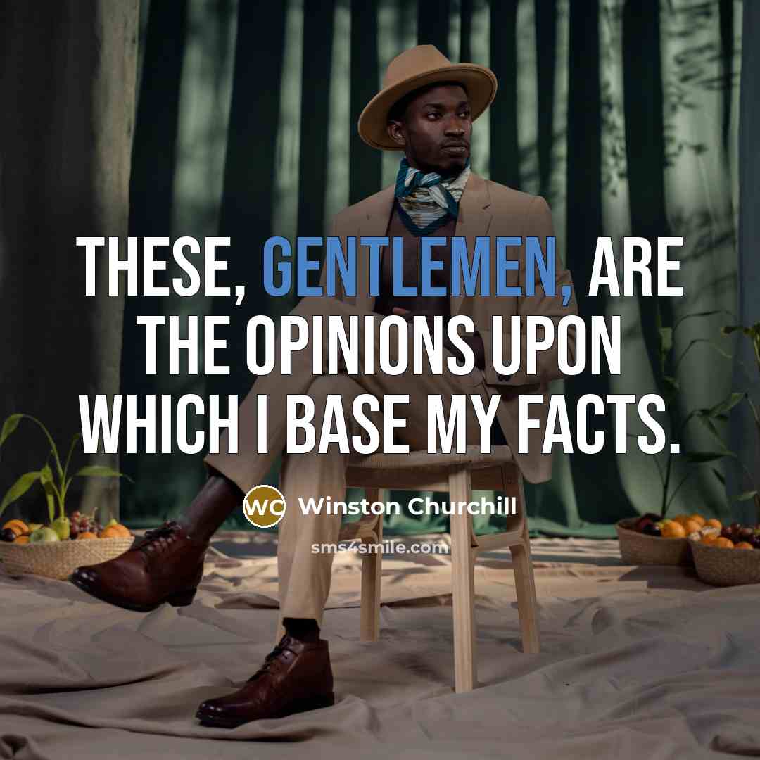“These, Gentlemen, are the opinions upon which I base my…” quote by Winston Churchill