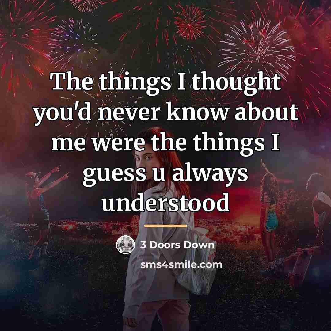 “The things I thought you'd never know about me were…” quote by 3 Doors Down
