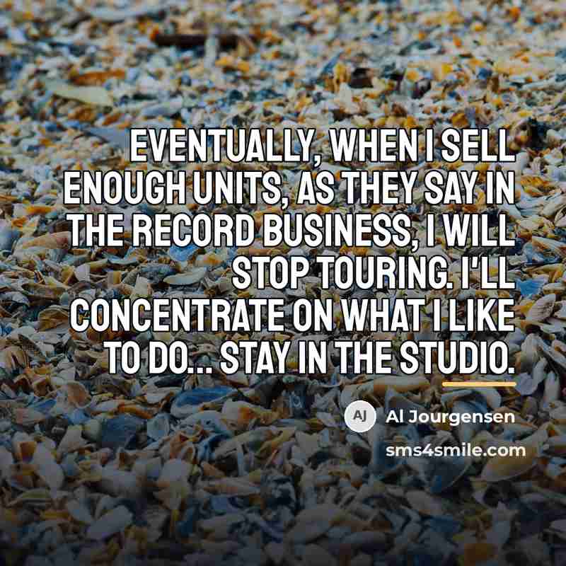 “Eventually, when I sell enough units, as they say in…” quote by Al Jourgensen
