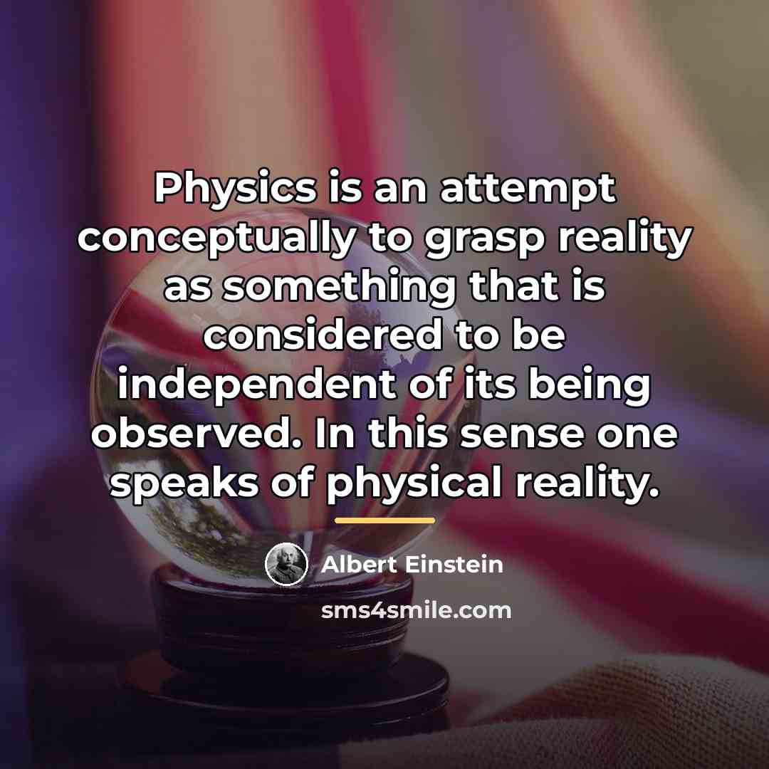 “Physics is an attempt conceptually to grasp reality as something…” quote by Albert Einstein