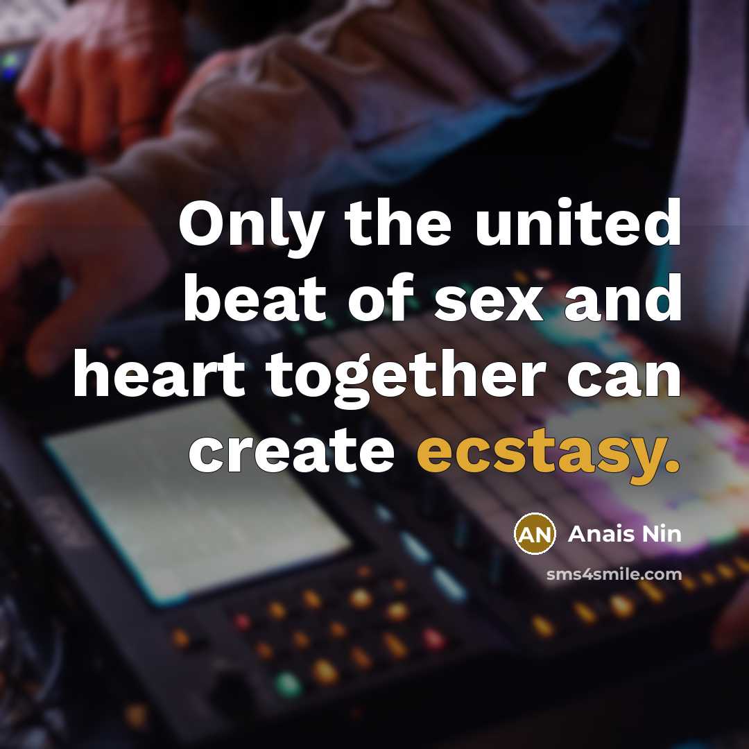 “Only the united beat of sex and heart together can…” quote by Anais Nin