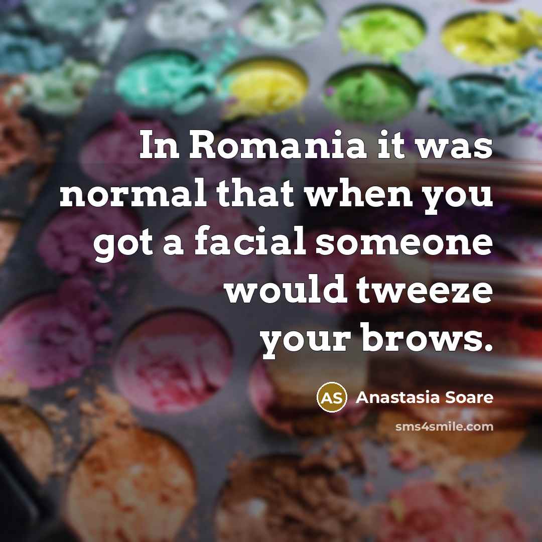 “In Romania it was normal that when you got a…” quote by Anastasia Soare