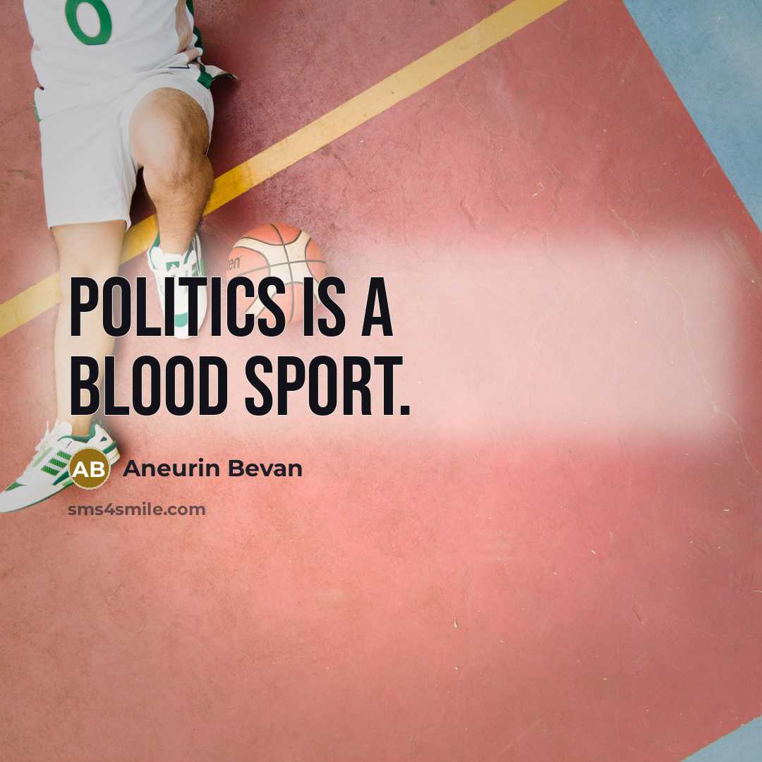 “Politics is a blood sport.…” quote by Aneurin Bevan