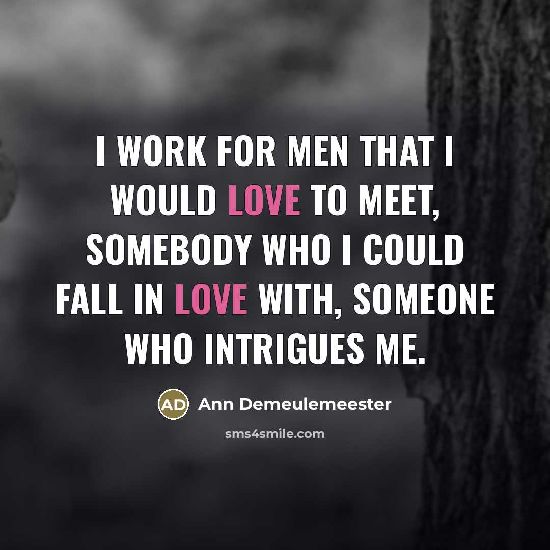 “I work for men that I would love to meet,…” quote by Ann Demeulemeester