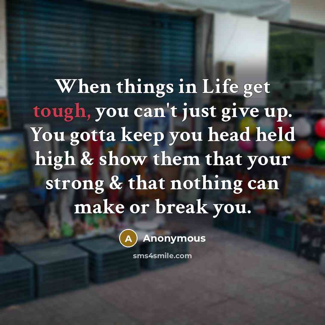 “When things in Life get tough, you can't just give…” quote by Anonymous