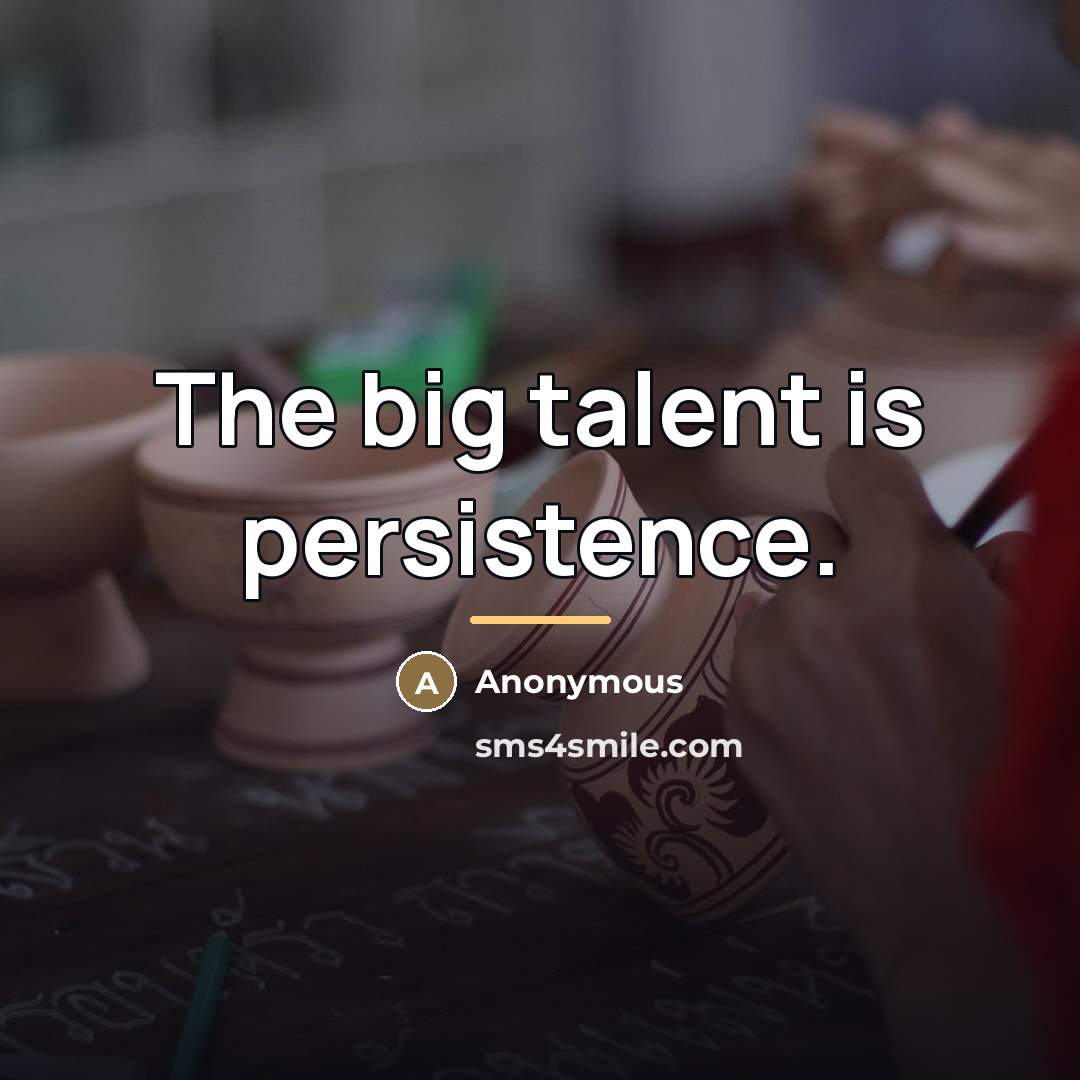 “The big talent is persistence.…” quote by Anonymous