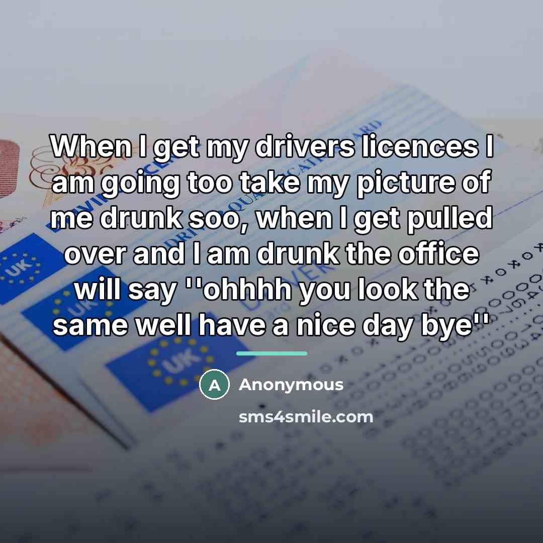 “When I get my drivers licences I am going too…” quote by Anonymous
