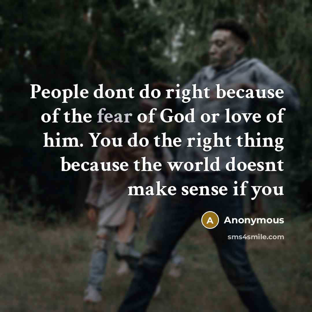 “People dont do right because of the fear of God…” quote by Anonymous