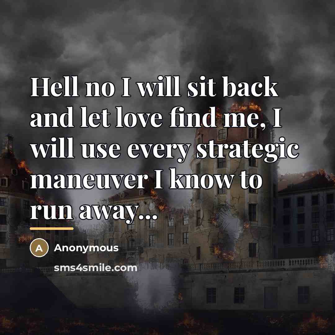 “Hell no I will sit back and let love find…” quote by Anonymous
