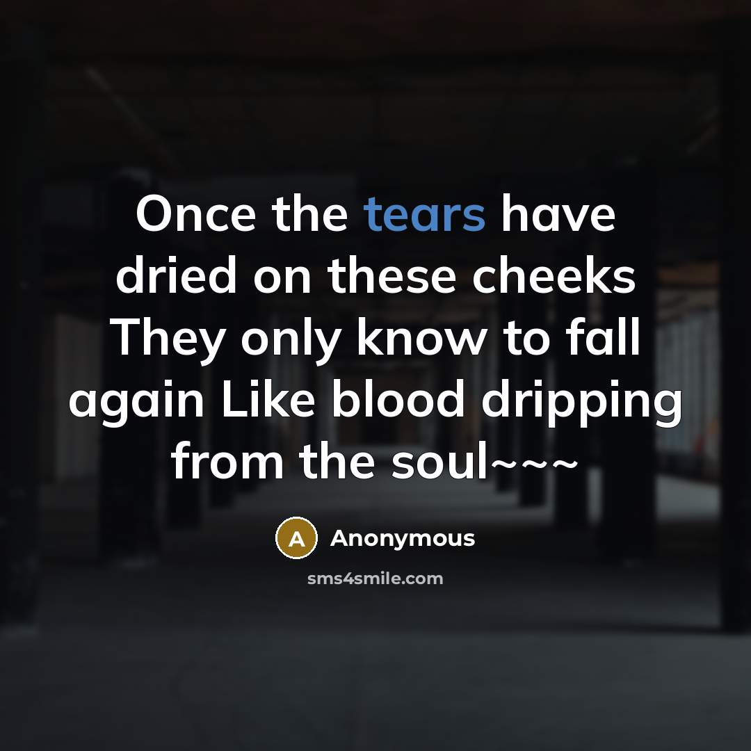 “Once the tears have dried on these cheeks They only…” quote by Anonymous