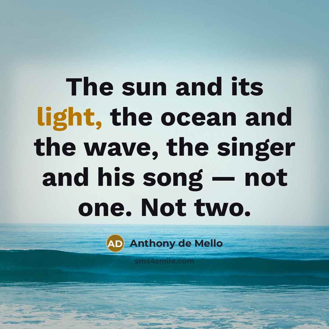 “The sun and its light, the ocean and the wave,…” quote by Anthony de Mello