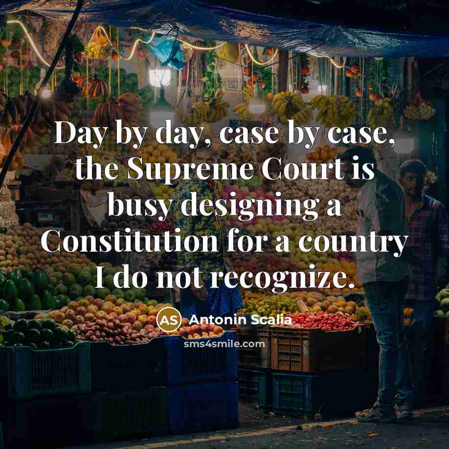 “Day by day, case by case, the Supreme Court is…” quote by Antonin Scalia