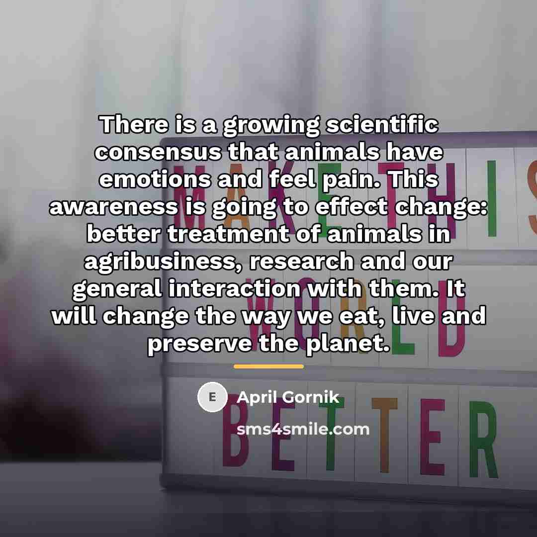 “There is a growing scientific consensus that animals have emotions…” quote by April Gornik