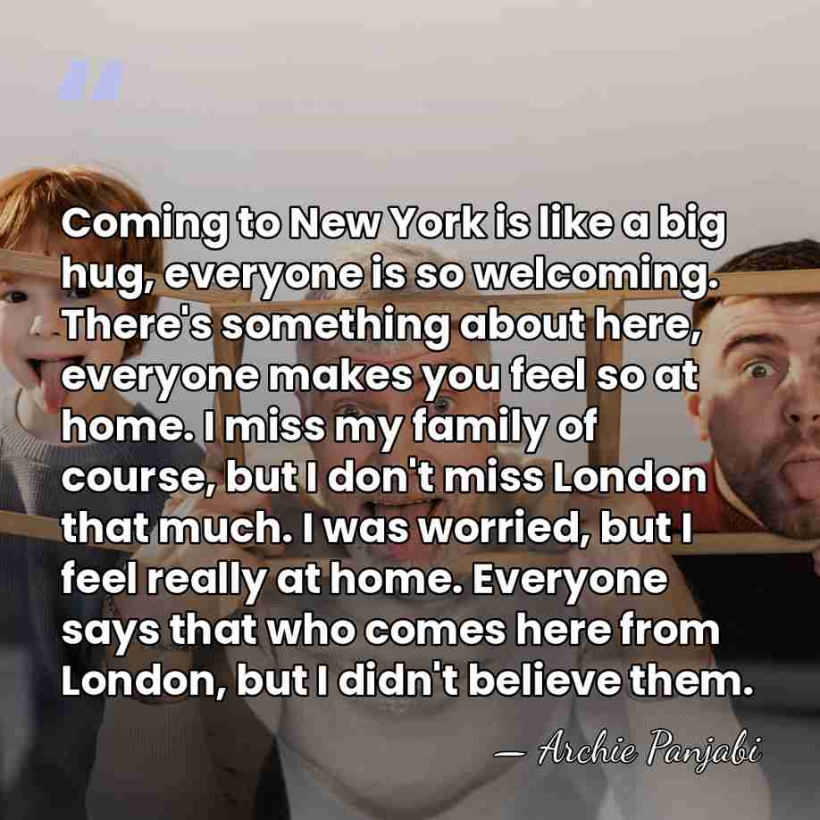 Coming to New York is like a big hug, everyone is so&hellip; - Archie Panjabi