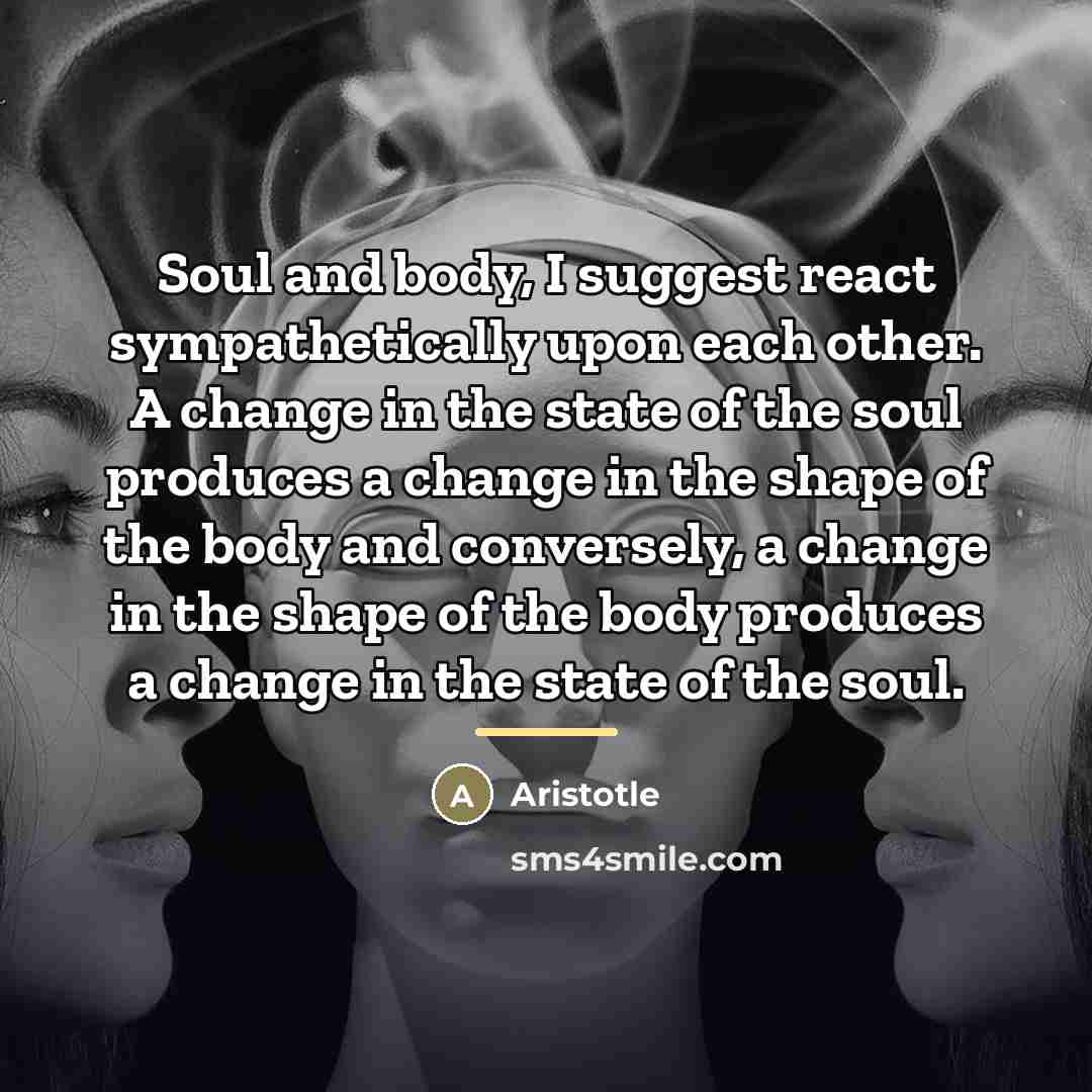 “Soul and body, I suggest react sympathetically upon each other.…” quote by Aristotle