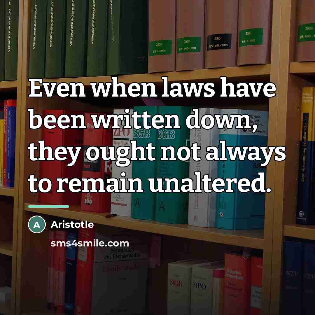 “Even when laws have been written down, they ought not…” quote by Aristotle
