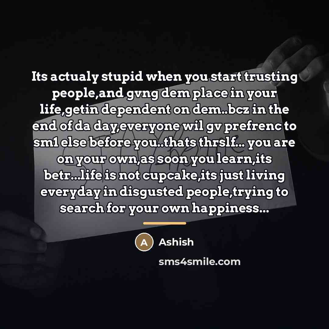 “Its actualy stupid when you start trusting people,and gvng dem…” quote by Ashish