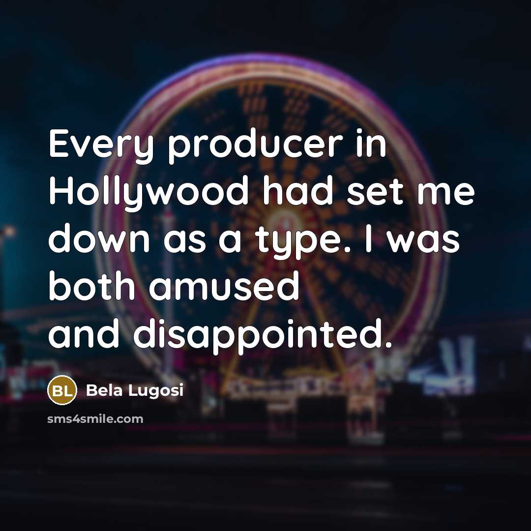 “Every producer in Hollywood had set me down as a…” quote by Bela Lugosi