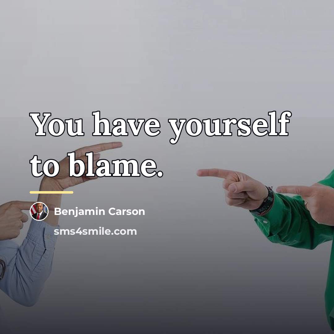 “You have yourself to blame.…” quote by Benjamin Carson