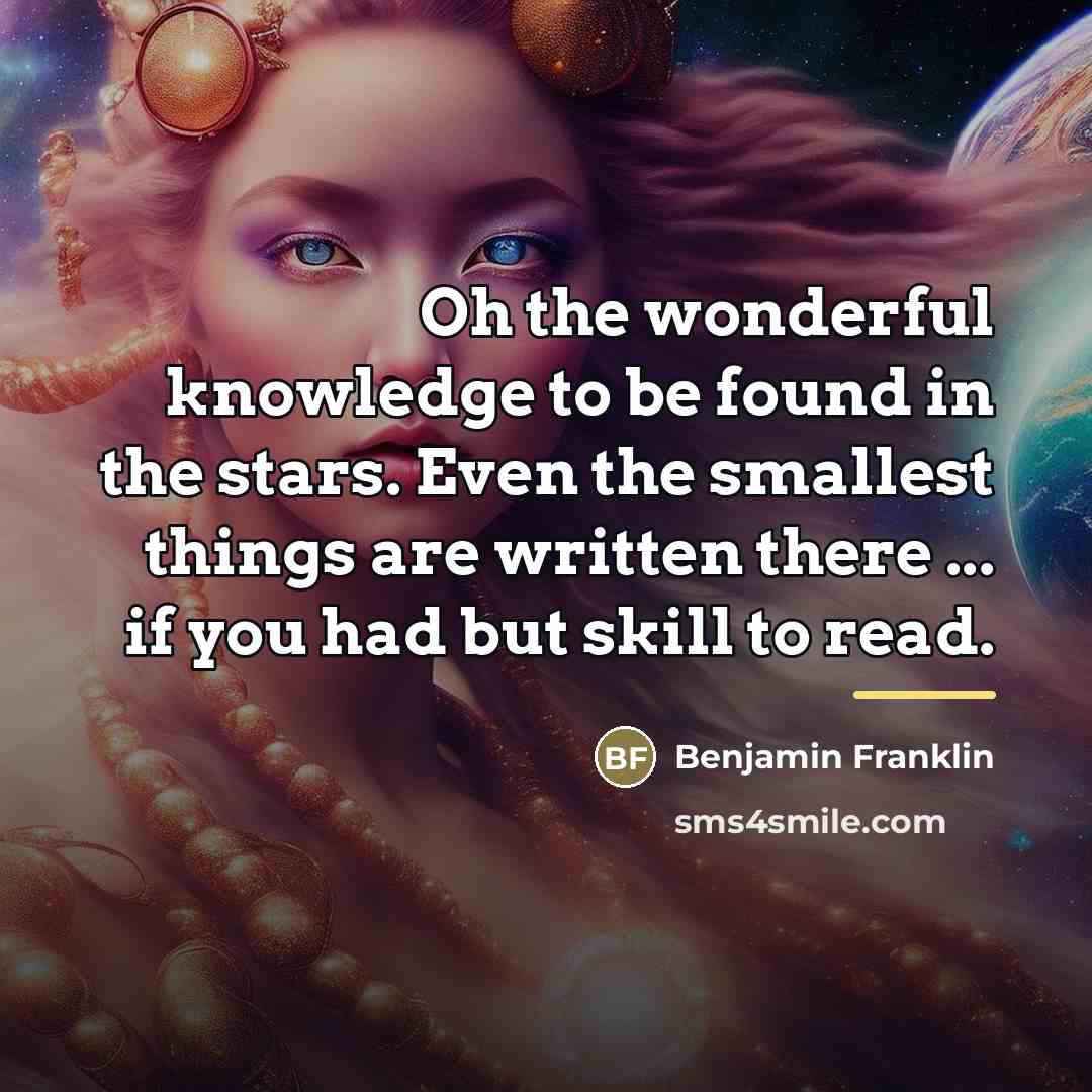 “Oh the wonderful knowledge to be found in the stars.…” quote by Benjamin Franklin