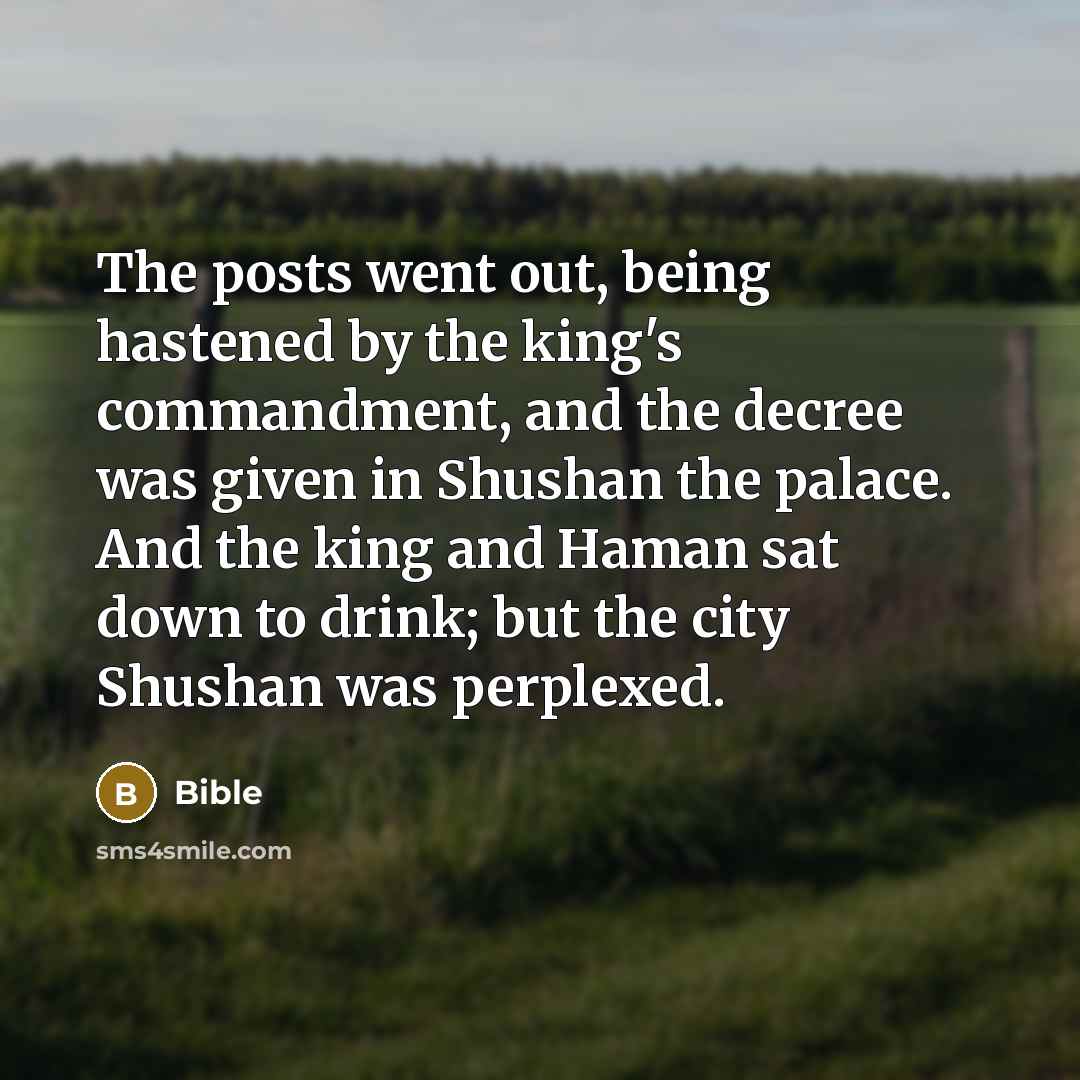 “The posts went out, being hastened by the king's commandment,…” quote by Bible