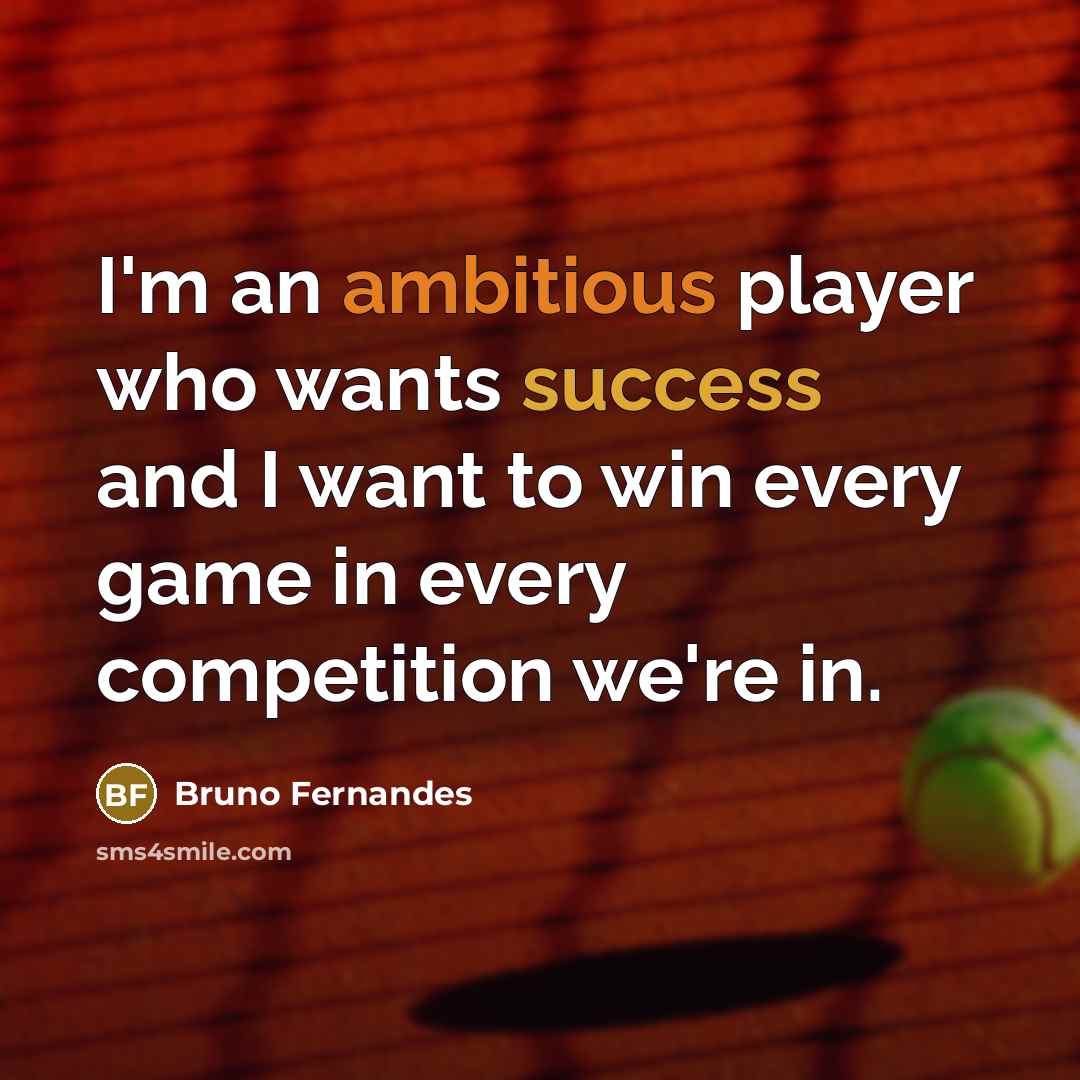 “I'm an ambitious player who wants success and I want…” quote by Bruno Fernandes