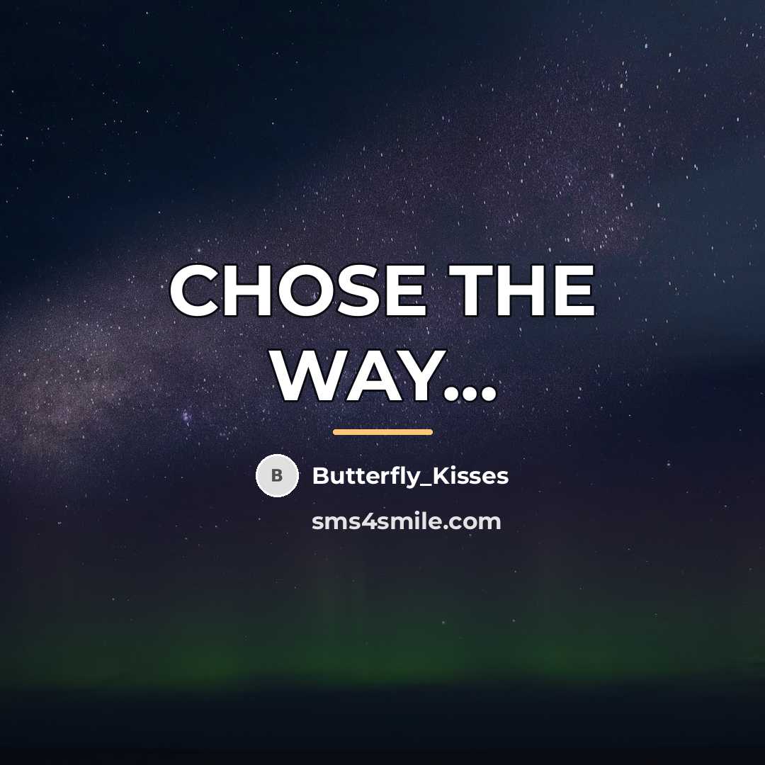 “CHOSE THE WAY...…” quote by Butterfly_Kisses