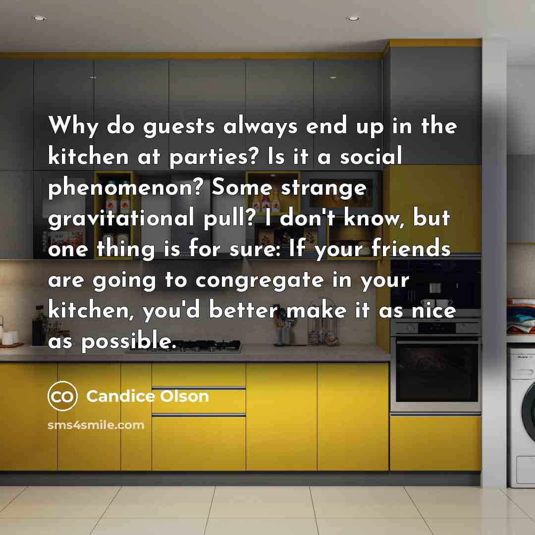 “Why do guests always end up in the kitchen at…” quote by Candice Olson