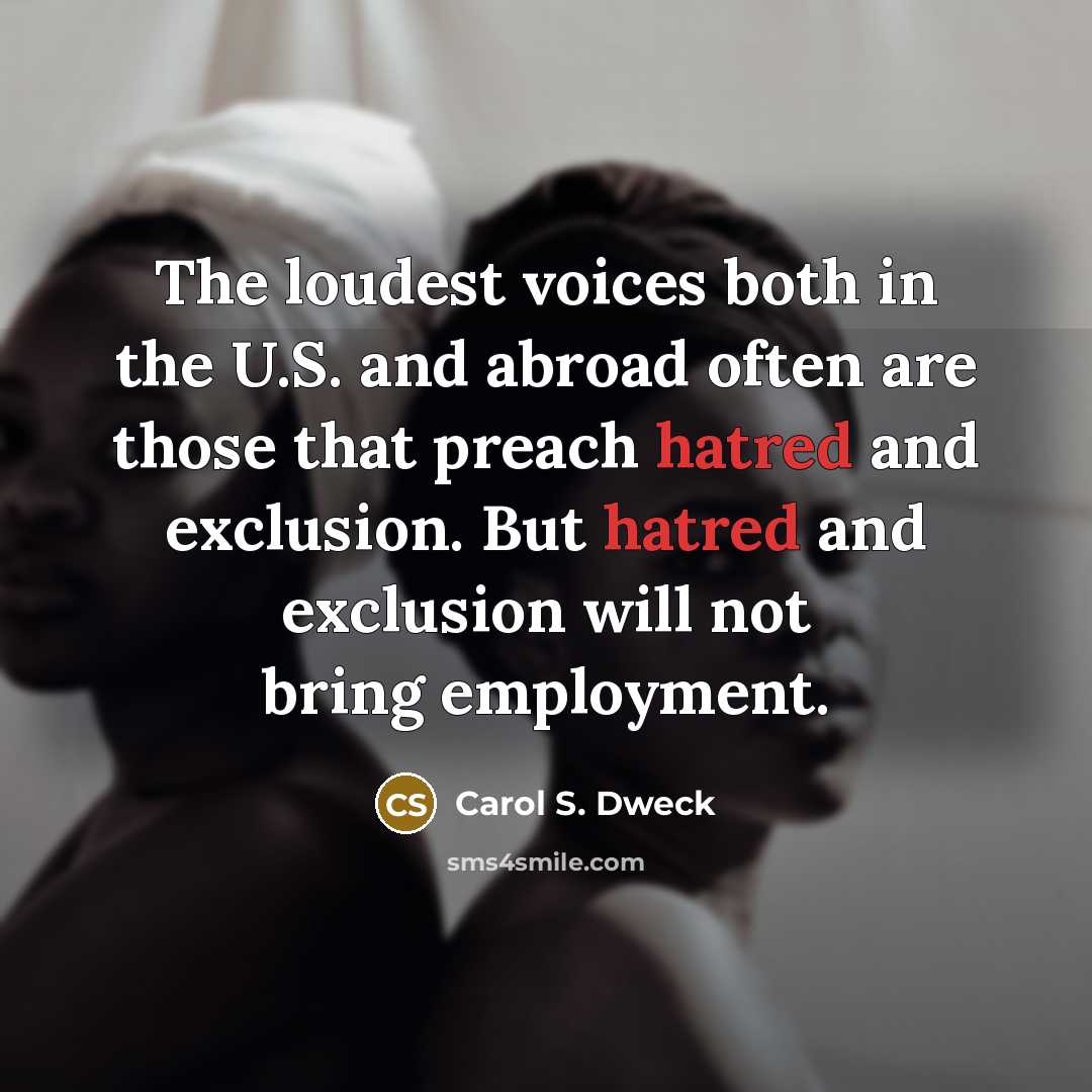 “The loudest voices both in the U.S. and abroad often…” quote by Carol S. Dweck