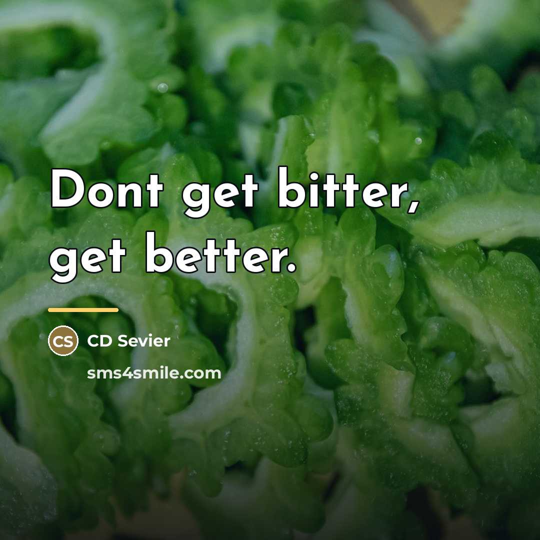 “Dont get bitter, get better.…” quote by CD Sevier