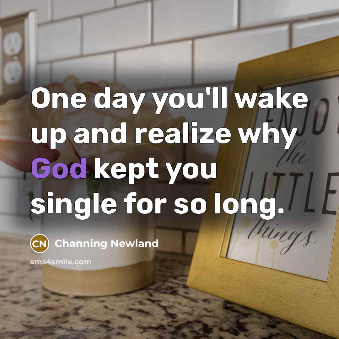 “One day you'll wake up and realize why God kept…” quote by Channing Newland