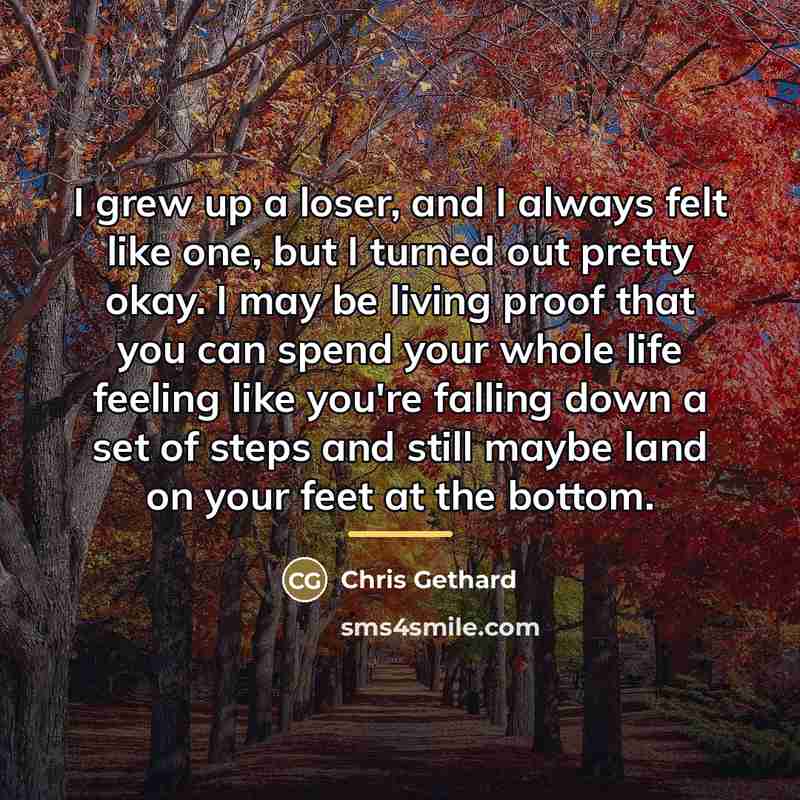 “I grew up a loser, and I always felt like…” quote by Chris Gethard