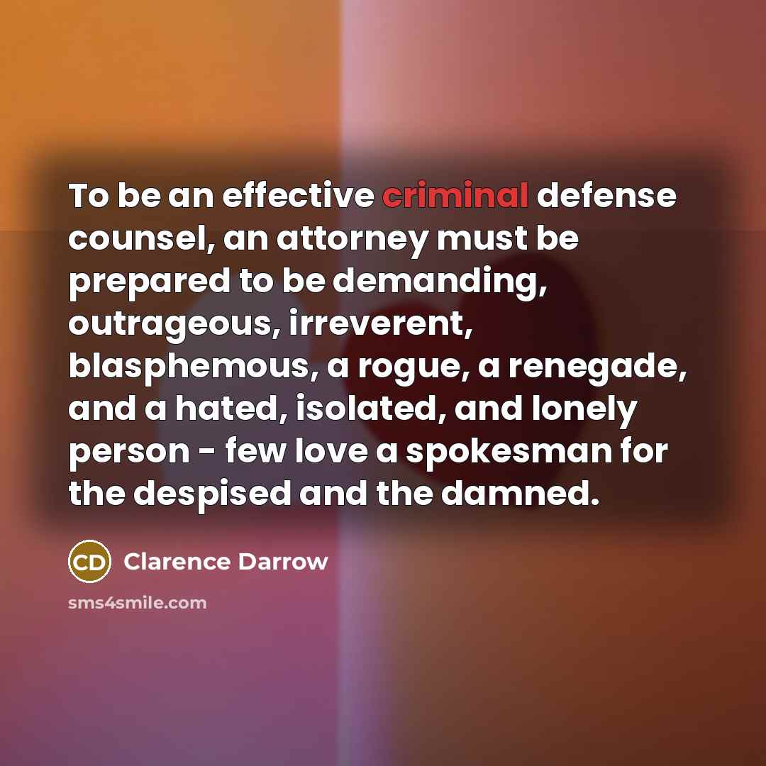 “To be an effective criminal defense counsel, an attorney must…” quote by Clarence Darrow