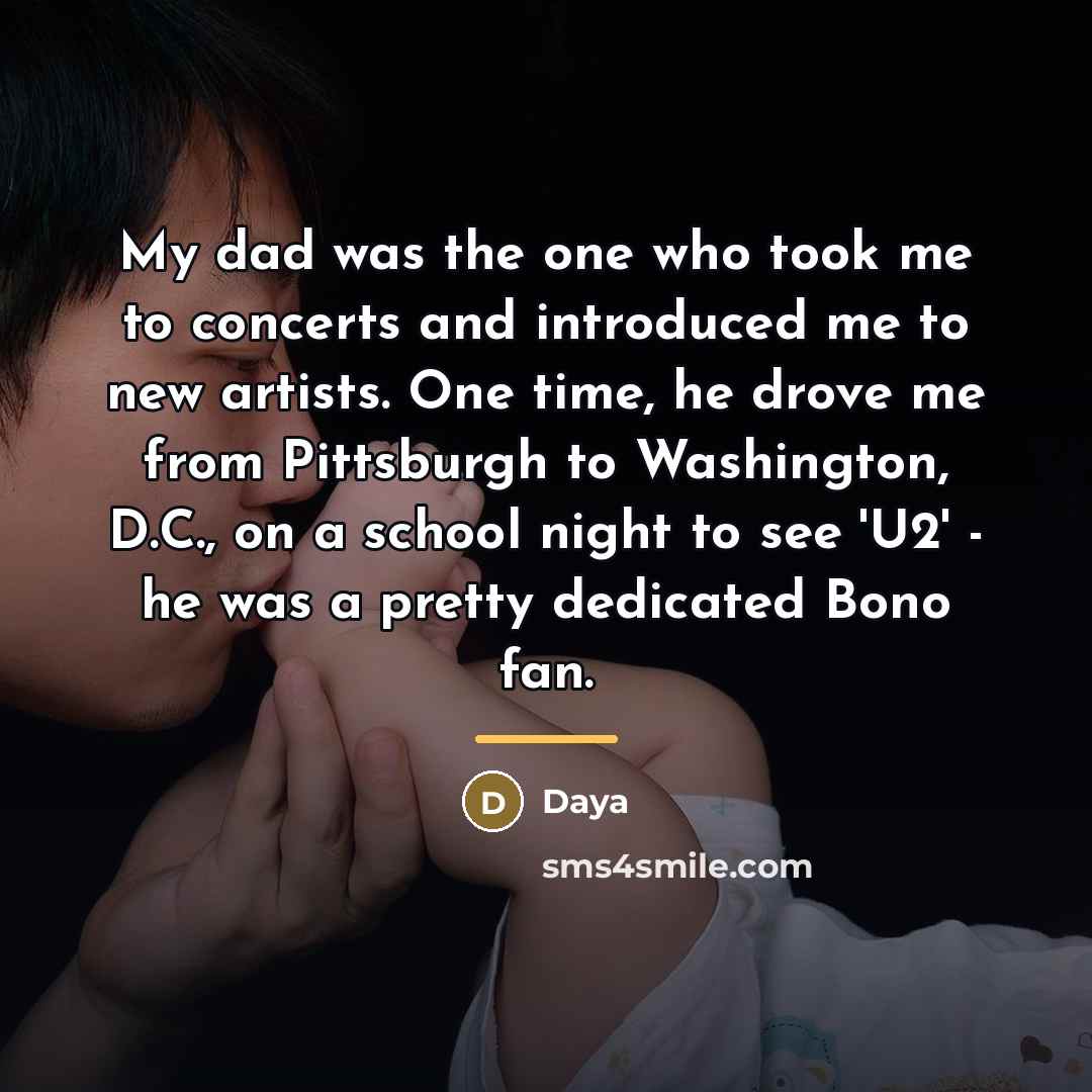 “My dad was the one who took me to concerts…” quote by Daya